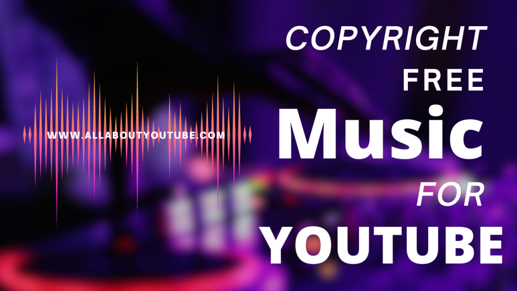 Copyright free music for Youtube - Royalty free music - All About Youtube